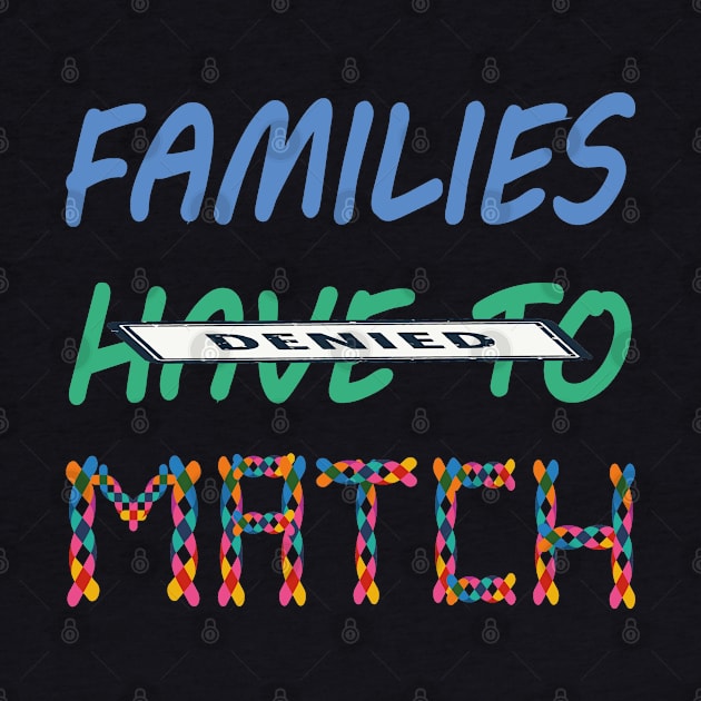 Families Don't Have To Match by EleganceSpace